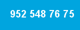 952 548 76 75